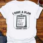 I Have A Plan (sort of) T-Shirt