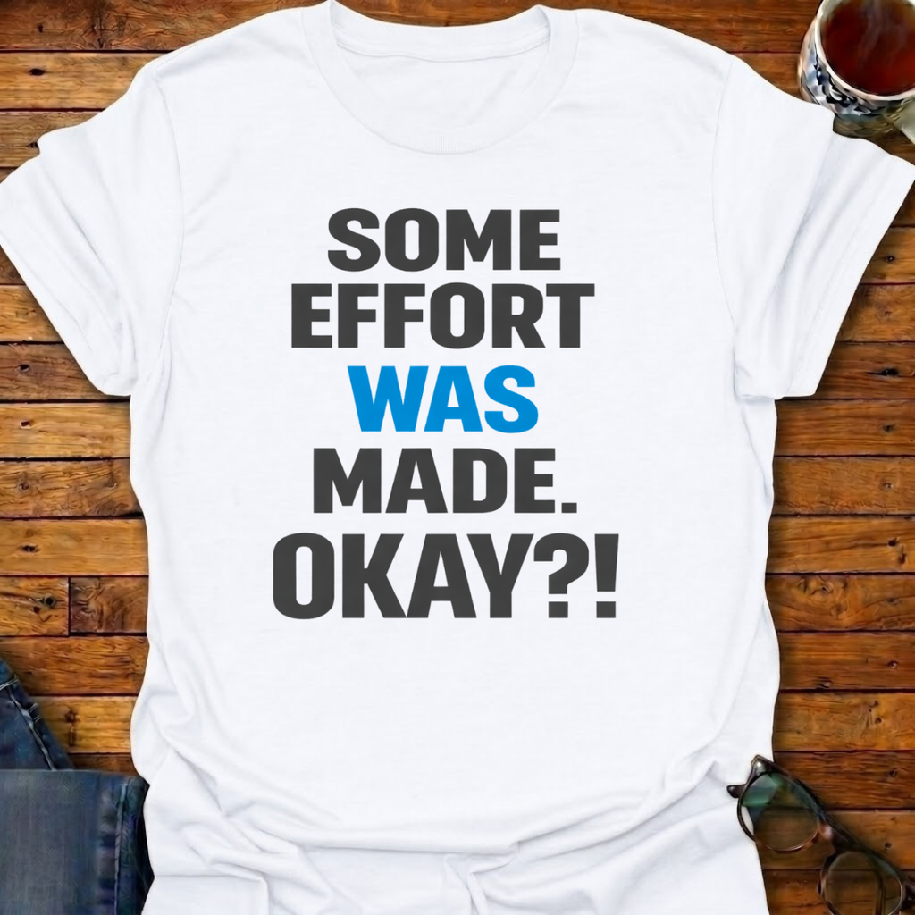 Some Effort Was Made T-Shirt