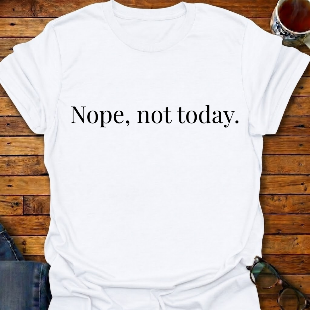 Nope Not Today Simple T-Shirt