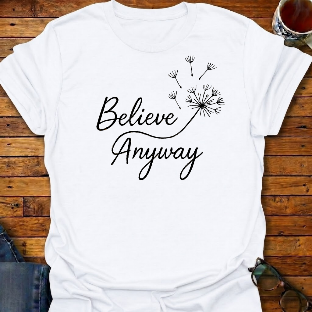 Believe Anyway Dandelion T-Shirt