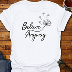 Believe Anyway Dandelion T-Shirt