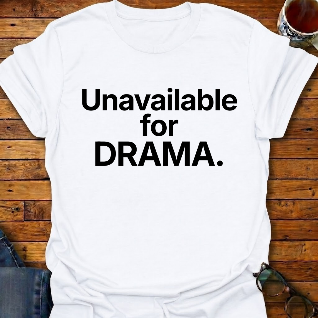 Unavailable For DRAMA T-Shirt