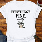 Everything's Fine Mostly Plant T-Shirt