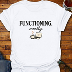 Functioning Mostly Coffee T-Shirt