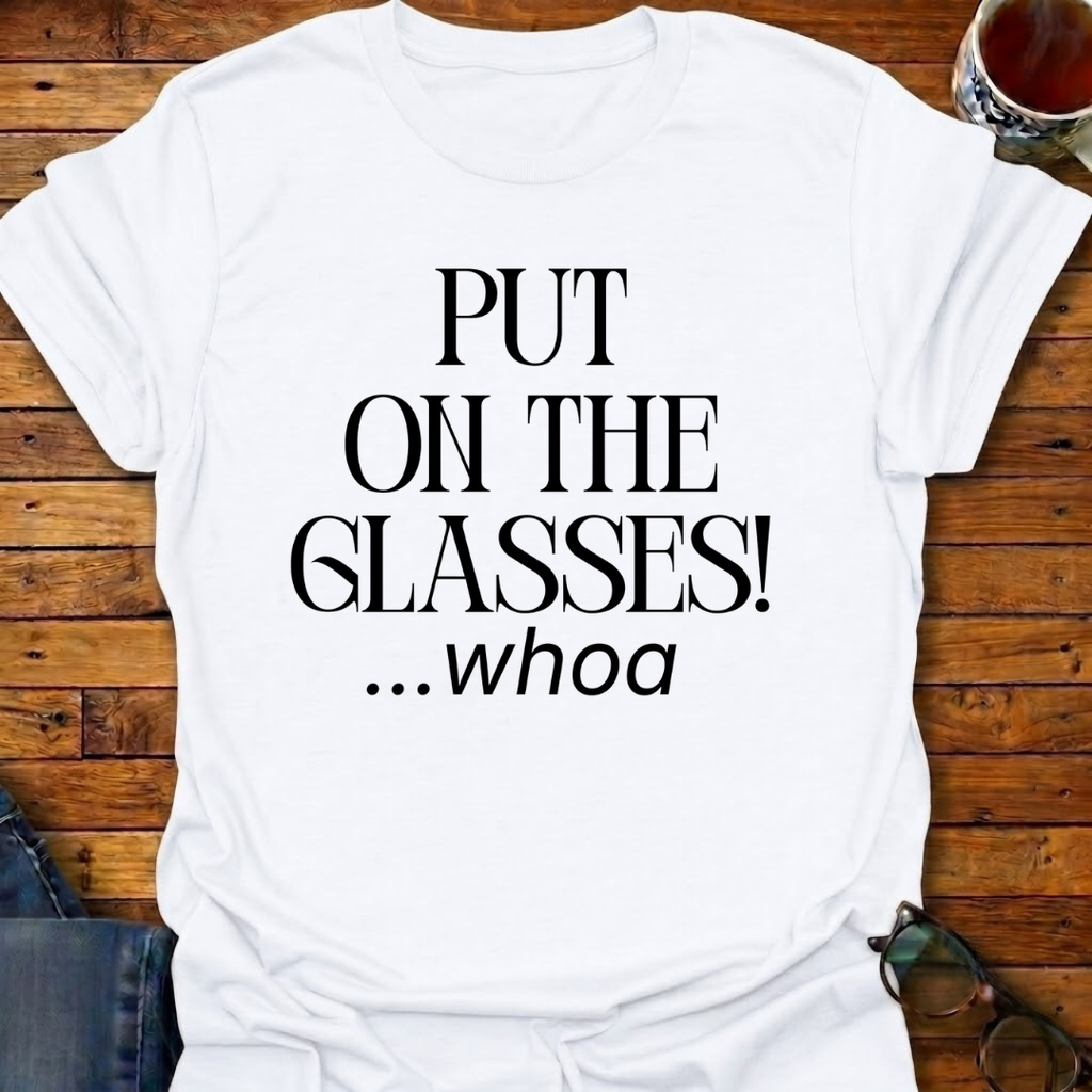 Put On The Glasses! T-Shirt